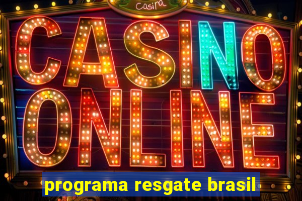 programa resgate brasil